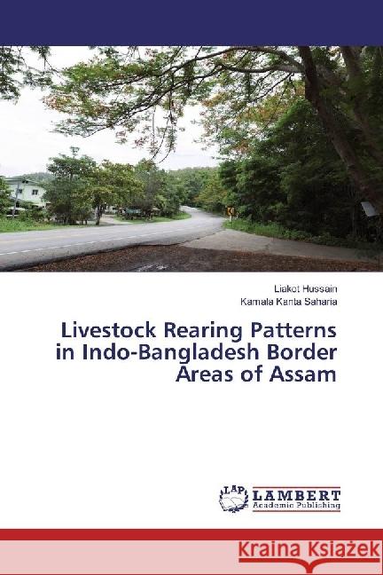 Livestock Rearing Patterns in Indo-Bangladesh Border Areas of Assam Hussain, Liakot; Saharia, Kamala Kanta 9783330064126