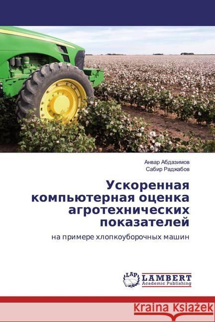 Uskorennaq komp'üternaq ocenka agrotehnicheskih pokazatelej : na primere hlopkouborochnyh mashin Abdazimov, Anvar; Radzhabov, Sabir 9783330064140 LAP Lambert Academic Publishing