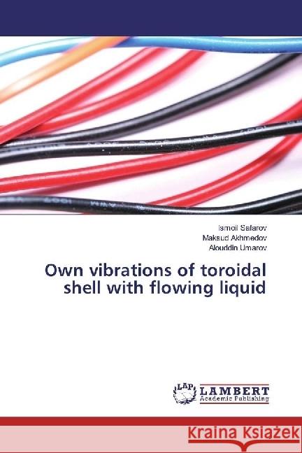 Own vibrations of toroidal shell with flowing liquid Safarov, Ismoil; Akhmedov, Maksud; Umarov, Alouddin 9783330064232 LAP Lambert Academic Publishing