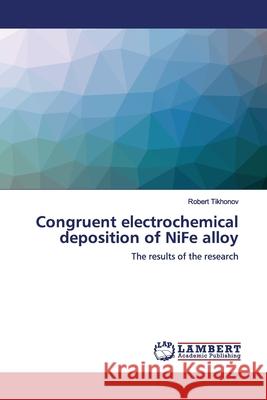 Congruent electrochemical deposition of NiFe alloy Tikhonov, Robert 9783330064669