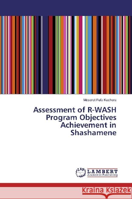 Assessment of R-WASH Program Objectives Achievement in Shashamene Kachera, Meseret Fufa 9783330065024 LAP Lambert Academic Publishing