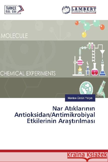 Nar Atiklarinin Antioksidan/Antimikrobiyal Etkilerinin Arastirilmasi Yalçin, Munise Üstün 9783330065031