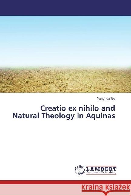 Creatio ex nihilo and Natural Theology in Aquinas Ge, Yonghua 9783330065338