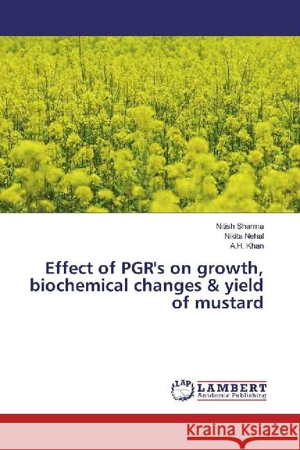 Effect of PGR's on growth, biochemical changes & yield of mustard Sharma, Nitish; Nehal, Nikita; Khan, A. H. 9783330065406