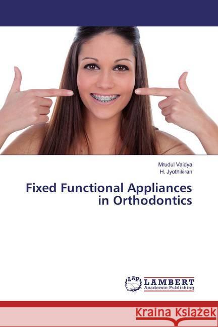 Fixed Functional Appliances in Orthodontics Vaidya, Mrudul; Jyothikiran, H. 9783330065598