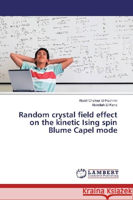 Random crystal field effect on the kinetic Ising spin Blume Capel mode El Hachimi, Abdel Ghafour; El Kenz, Abdellah 9783330065741 LAP Lambert Academic Publishing