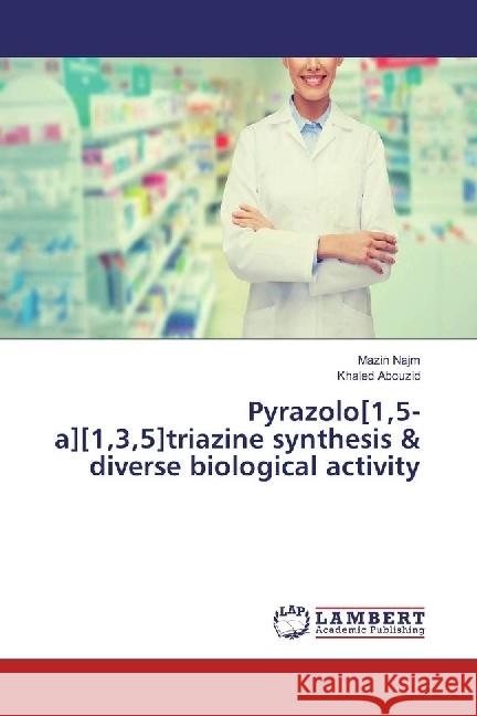 Pyrazolo[1,5-a][1,3,5]triazine synthesis & diverse biological activity Najm, Mazin; Abouzid, Khaled 9783330065765