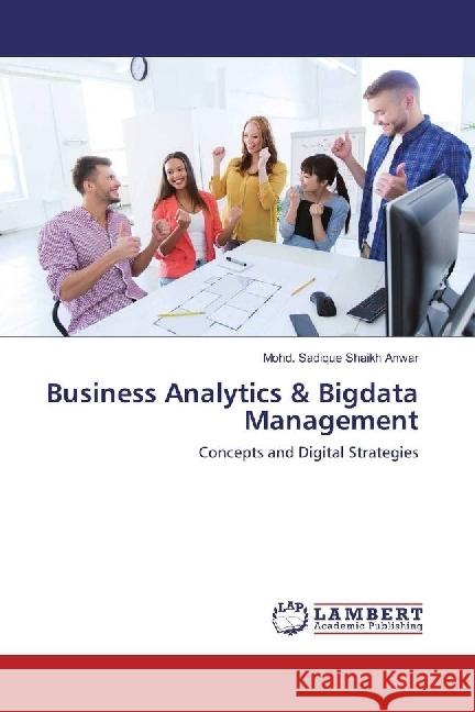 Business Analytics & Bigdata Management : Concepts and Digital Strategies Shaikh Anwar, Mohd. Sadique 9783330065987 LAP Lambert Academic Publishing