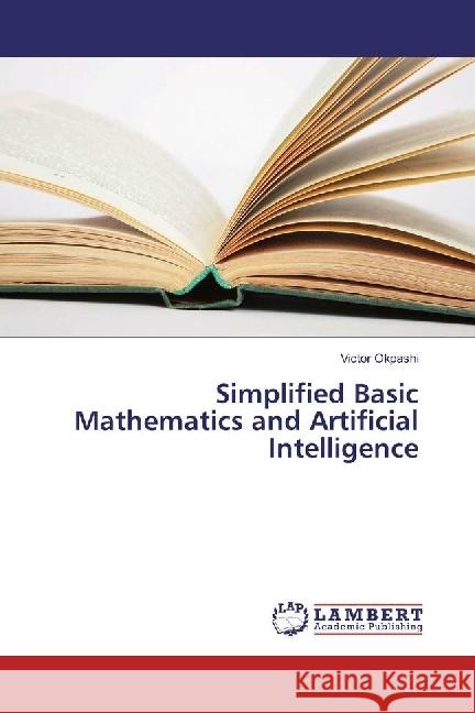 Simplified Basic Mathematics and Artificial Intelligence Okpashi, Victor 9783330066533