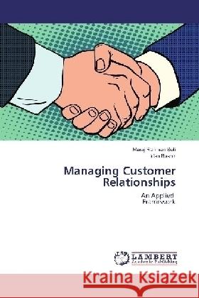 Managing Customer Relationships : An Applied Framework Rahman Sofi, Maraj; Bashir, Irfan 9783330066687