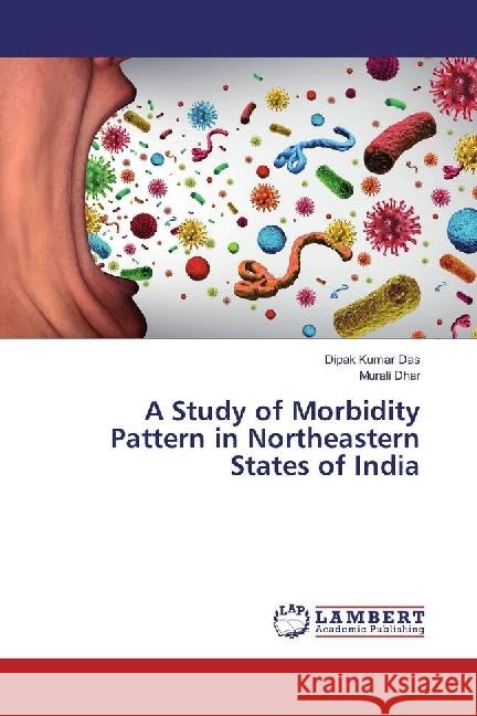 A Study of Morbidity Pattern in Northeastern States of India Das, Dipak Kumar; Dhar, Murali 9783330067141