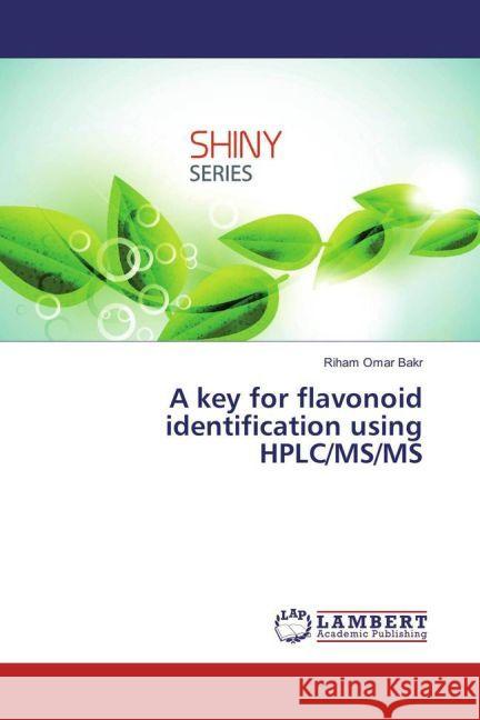 A key for flavonoid identification using HPLC/MS/MS Bakr, Riham Omar 9783330067561 LAP Lambert Academic Publishing