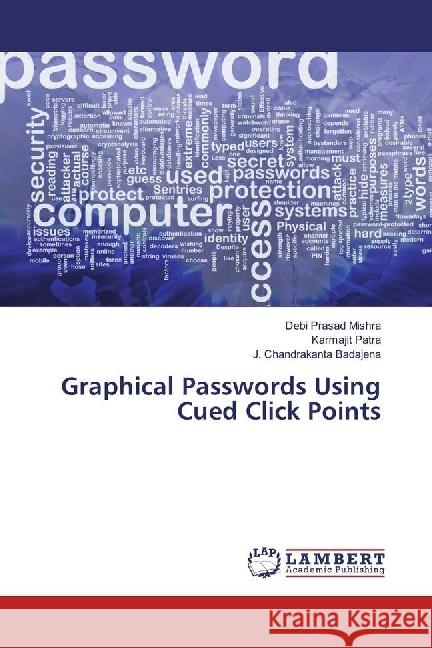 Graphical Passwords Using Cued Click Points Mishra, Debi Prasad; Patra, Karmajit; Badajena, J. Chandrakanta 9783330067646 LAP Lambert Academic Publishing