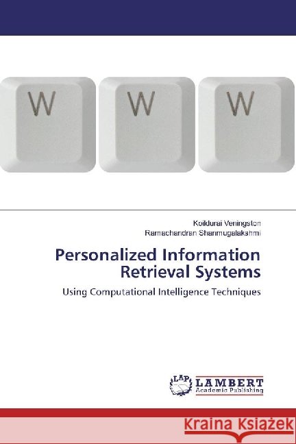Personalized Information Retrieval Systems : Using Computational Intelligence Techniques Veningston, Koildurai; Shanmugalakshmi, Ramachandran 9783330067677