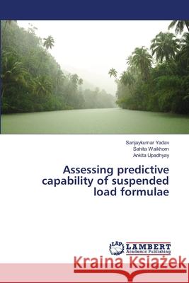 Assessing predictive capability of suspended load formulae Yadav, Sanjaykumar; Waikhom, Sahita; Upadhyay, Ankita 9783330067769