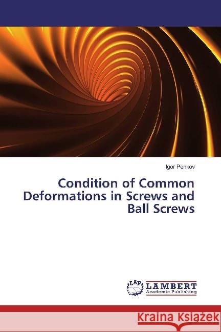 Condition of Common Deformations in Screws and Ball Screws Penkov, Igor 9783330067929