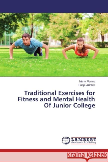 Traditional Exercises for Fitness and Mental Health Of Junior College Verma, Manoj; Jamkar, Pooja 9783330067974