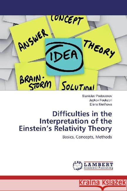 Difficulties in the Interpretation of the Einstein's Relativity Theory : Basics, Concepts, Methods Podosenov, Stanislav; Foukzon, Jaykov 9783330067998