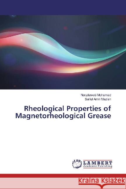 Rheological Properties of Magnetorheological Grease Mohamad, Norzilawati; Mazlan, Saiful Amri 9783330068032 LAP Lambert Academic Publishing