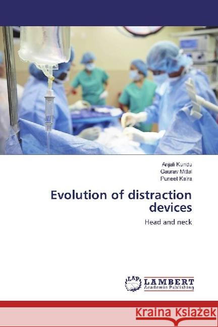 Evolution of distraction devices : Head and neck Kundu, Anjali; Mittal, Gaurav; Kalra, Puneet 9783330068131