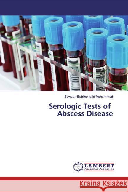 Serologic Tests of Abscess Disease Idris Mohammed, Sowsan Babiker 9783330068285