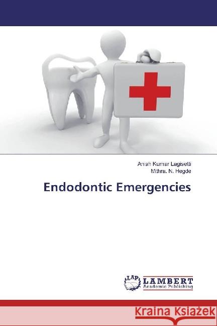 Endodontic Emergencies Lagisetti, Anish Kumar; Hegde, Mithra. N. 9783330068704