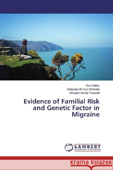 Evidence of Familial Risk and Genetic Factor in Migraine Hafez, Alaa; Ahmed Shehata, Ghaydaa; Hamdy Youssef, Ahmed 9783330069084