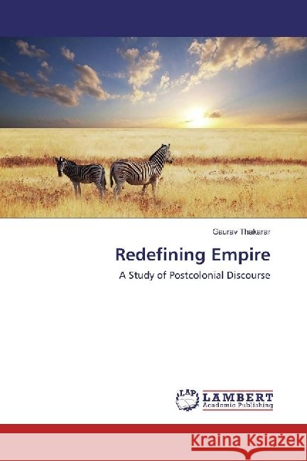 Redefining Empire : A Study of Postcolonial Discourse Thakarar, Gaurav 9783330069169