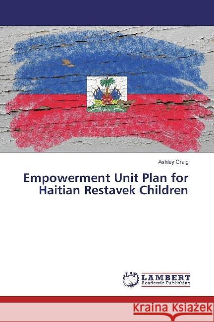 Empowerment Unit Plan for Haitian Restavek Children Craig, Ashley 9783330069381