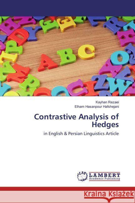 Contrastive Analysis of Hedges : in English & Persian Linguistics Article Rezaei, Kayhan; Hasanpour Hafshejani, Elham 9783330069473 LAP Lambert Academic Publishing