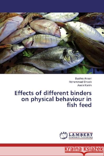 Effects of different binders on physical behaviour in fish feed Ansari, Bushra; Shoaib, Mohammad; Karim, Aasia 9783330069626