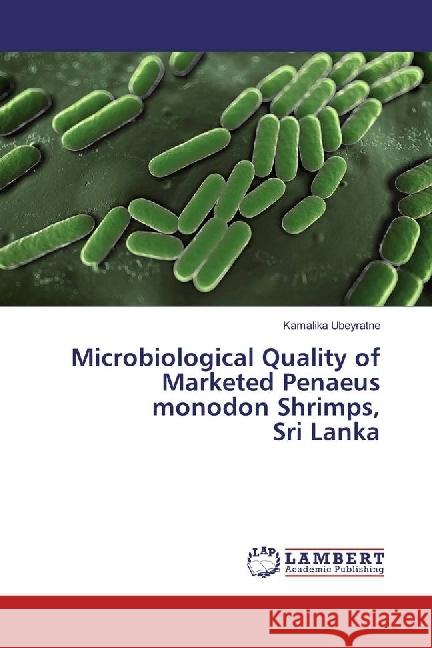 Microbiological Quality of Marketed Penaeus monodon Shrimps, Sri Lanka Ubeyratne, Kamalika 9783330070387 LAP Lambert Academic Publishing