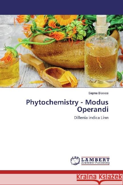 Phytochemistry - Modus Operandi : Dillenia indica Linn Biswas, Sapna 9783330070486