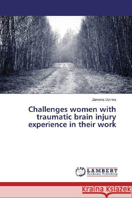 Challenges women with traumatic brain injury experience in their work Darries, Zareena 9783330070615