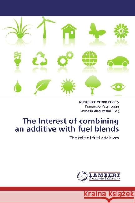 The Interest of combining an additive with fuel blends : The role of fuel additives Arthanarisamy, Murugesan; Arumugam, Kumaravel 9783330070707
