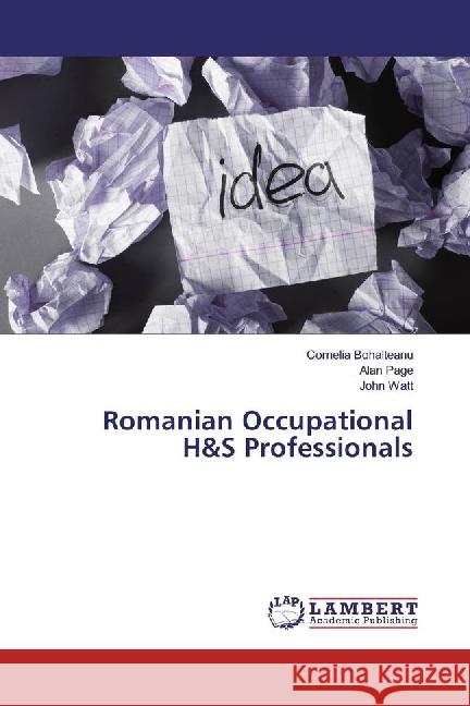 Romanian Occupational H&S Professionals Bohalteanu, Cornelia; Page, Alan; Watt, John 9783330070790 LAP Lambert Academic Publishing