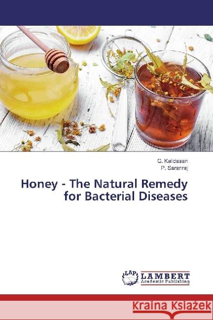 Honey - The Natural Remedy for Bacterial Diseases Kalidasan, G.; Saranraj, P. 9783330071131