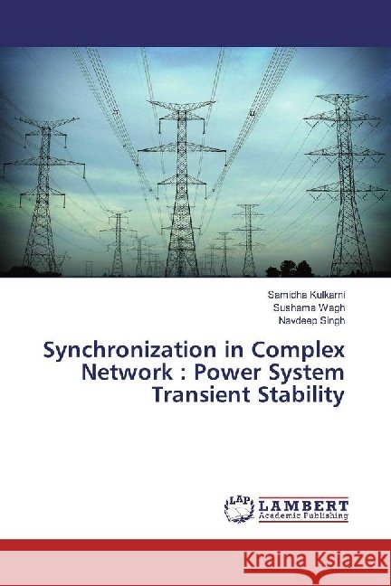 Synchronization in Complex Network : Power System Transient Stability Kulkarni, Samidha; Wagh, Sushama; Singh, Navdeep 9783330071247 LAP Lambert Academic Publishing