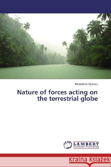 Nature of forces acting on the terrestrial globe Djiedeu, Nicodeme 9783330071599