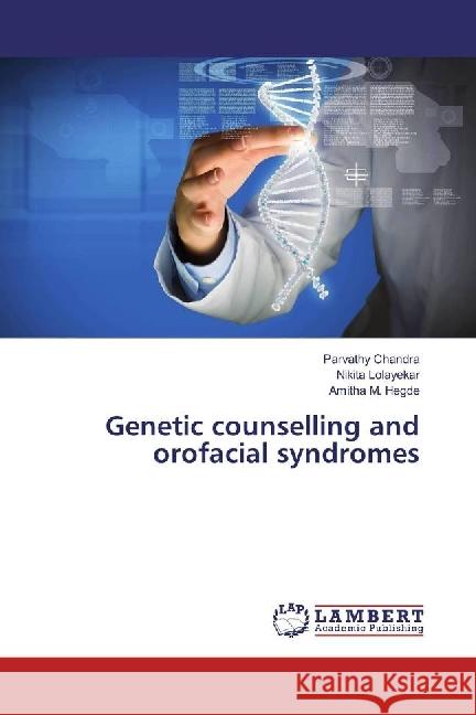 Genetic counselling and orofacial syndromes Chandra, Parvathy; Lolayekar, Nikita; Hegde, Amitha M. 9783330071643 LAP Lambert Academic Publishing