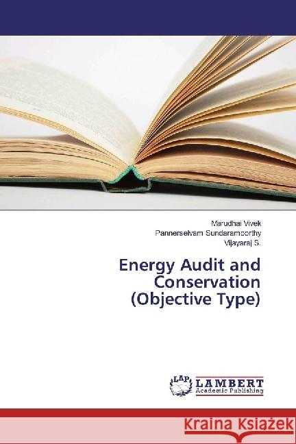 Energy Audit and Conservation (Objective Type) Vivek, Marudhai; Sundaramoorthy, Pannerselvam; S., Vijayaraj 9783330071650 LAP Lambert Academic Publishing