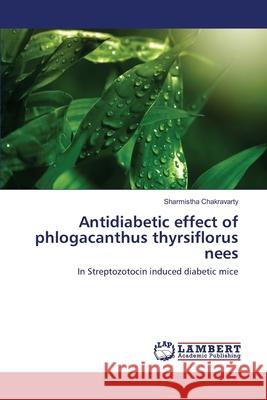 Antidiabetic effect of phlogacanthus thyrsiflorus nees Sharmistha Chakravarty 9783330071988