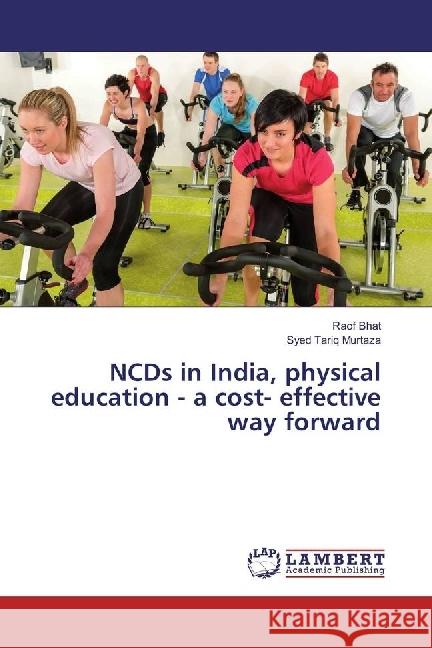 NCDs in India, physical education - a cost- effective way forward Bhat, Raof; Murtaza, Syed Tariq 9783330072176