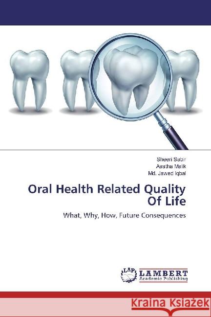 Oral Health Related Quality Of Life : What, Why, How, Future Consequences Sabir, Sheeri; Malik, Aastha; Iqbal, Md. Jawed 9783330072268