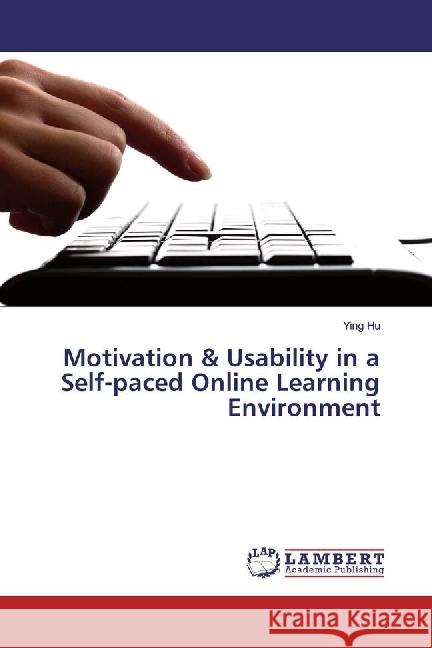 Motivation & Usability in a Self-paced Online Learning Environment Hu, Ying 9783330072299 LAP Lambert Academic Publishing