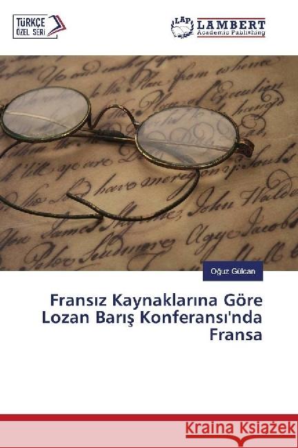 Frans z Kaynaklar na Göre Lozan Bar s Konferans 'nda Fransa Gülcan, Oguz 9783330072336 LAP Lambert Academic Publishing