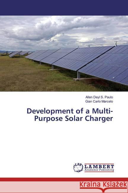 Development of a Multi-Purpose Solar Charger Paulo, Allen Deyl S.; Marcelo, Gian Carlo 9783330072473