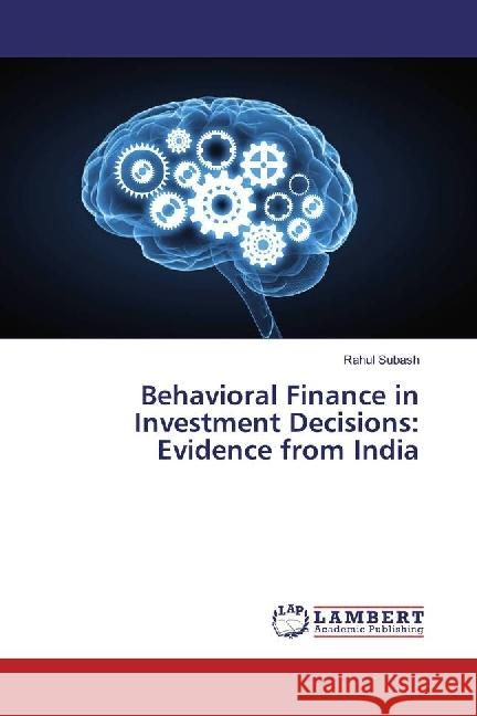 Behavioral Finance in Investment Decisions: Evidence from India Subash, Rahul 9783330072619