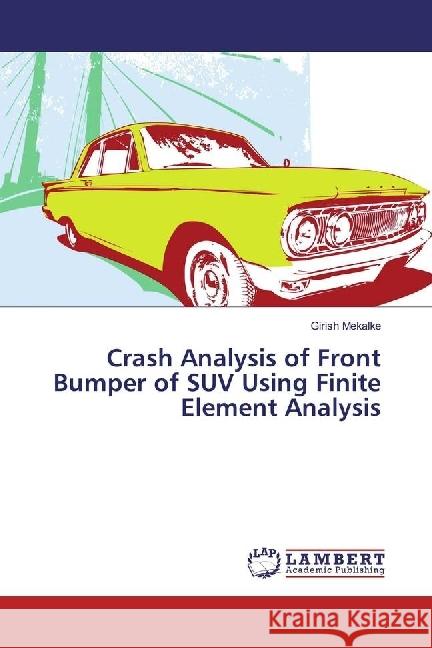 Crash Analysis of Front Bumper of SUV Using Finite Element Analysis Mekalke, Girish 9783330072626