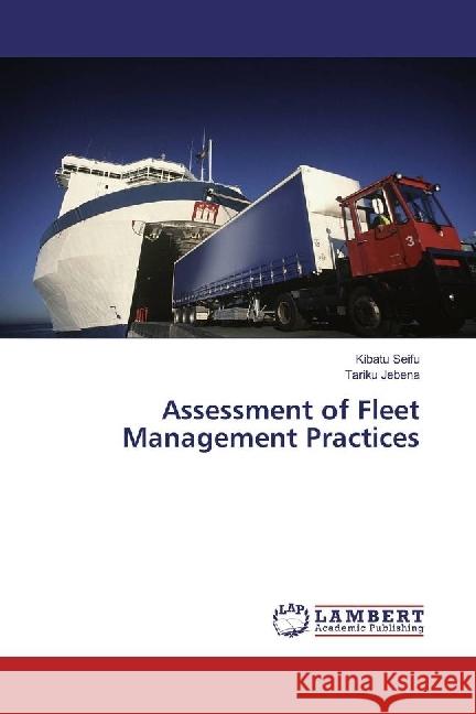 Assessment of Fleet Management Practices Seifu, Kibatu; Jebena, Tariku 9783330072688 LAP Lambert Academic Publishing